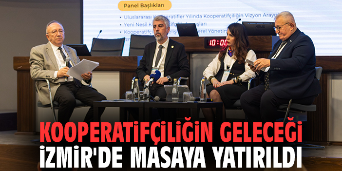 Kooperatifçiliğin geleceği İzmir'de masaya yatırıldı