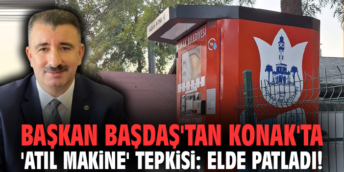 Başkan Başdaş'tan Konak'ta 'atıl makine' tepkisi: Elde patladı!
