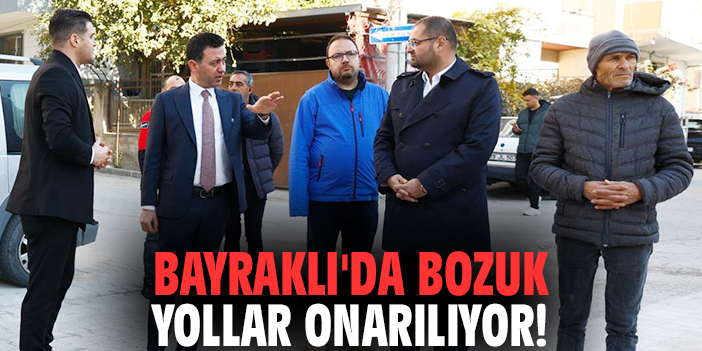 Bayraklı'da bozuk yollar onarılıyor!