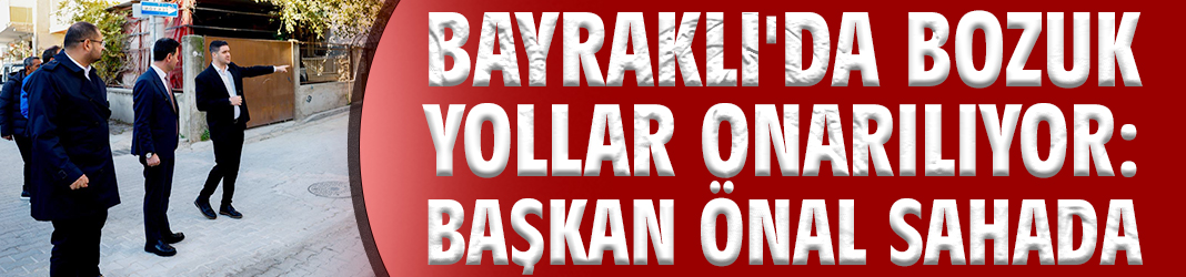 Bayraklı'da bozuk yollar onarılıyor!