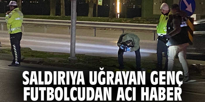 Saldırıya uğrayan genç futbolcudan acı haber