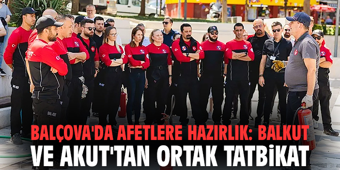 Balçova'da afetlere hazırlık: BALKUT ve AKUT'tan ortak tatbikat