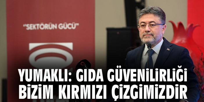 Yumaklı: Gıda güvenilirliği bizim kırmızı çizgimizdir