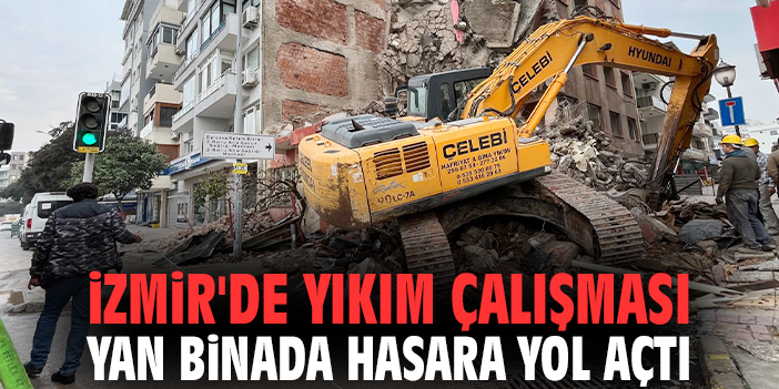 İzmir'de yıkım çalışması yan binada hasara yol açtı