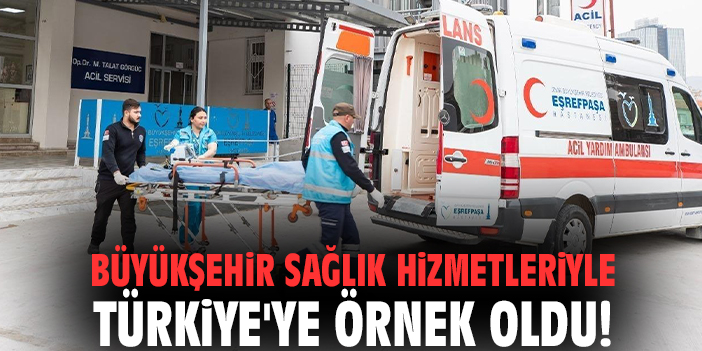 Büyükşehir sağlık hizmetleriyle Türkiye'ye örnek oldu!