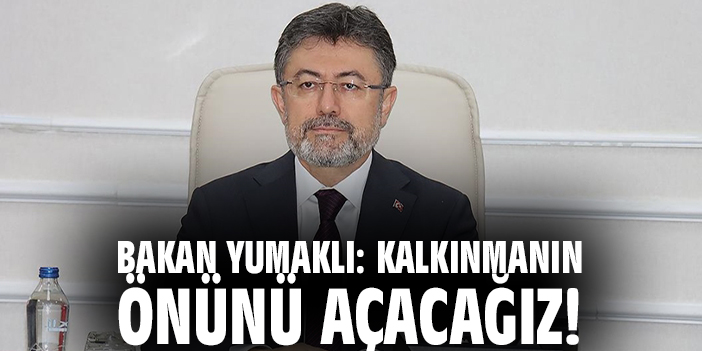 Bakan Yumaklı: Kalkınmanın önünü açacağız!