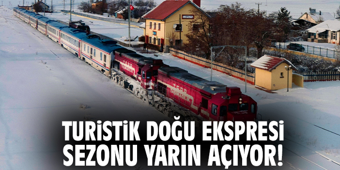 Turistik Doğu Ekspresi sezonu yarın açıyor!