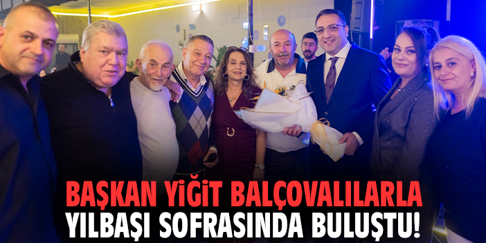 Başkan Yiğit Balçovalılarla yılbaşı sofrasında buluştu!