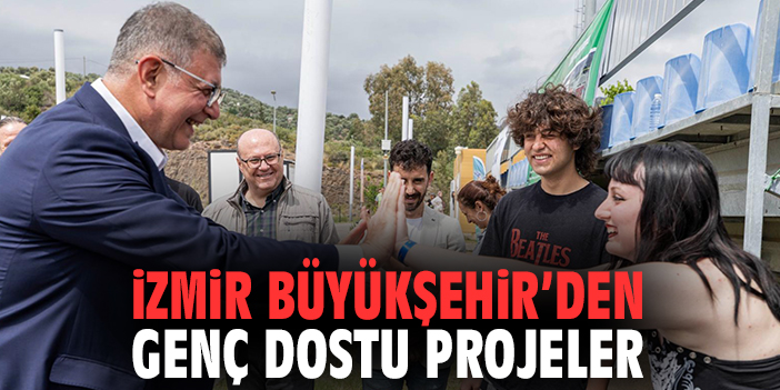 İzmir Büyükşehir'den Genç Dostu Projeler