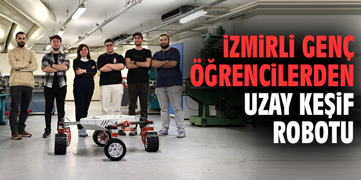 İzmirli Genç Öğrencilerden Uzay Keşif Robotu