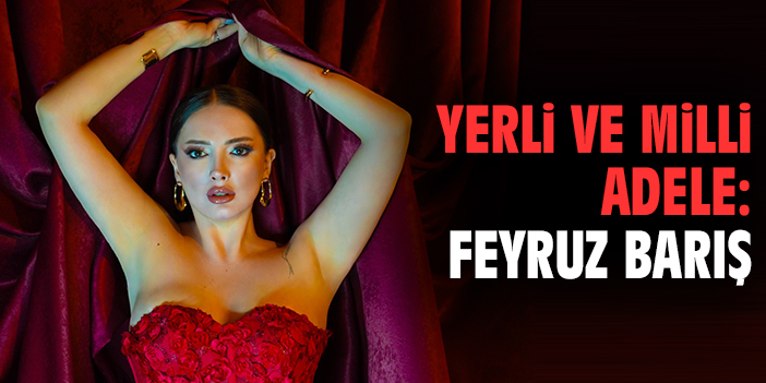 Yerli ve Milli Adele: Feyruz Barış