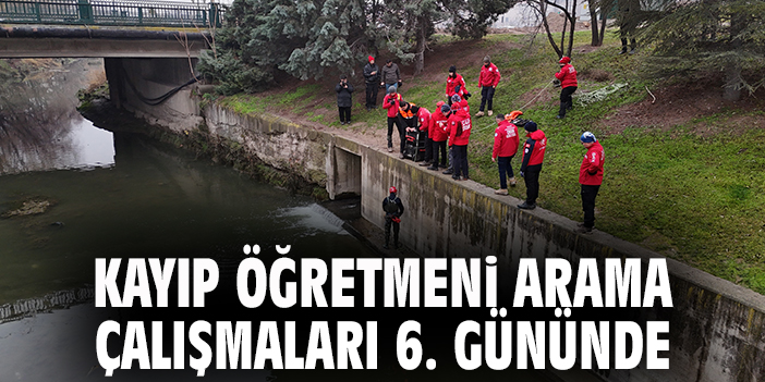 Kayıp öğretmeni arama çalışmaları 6. gününde