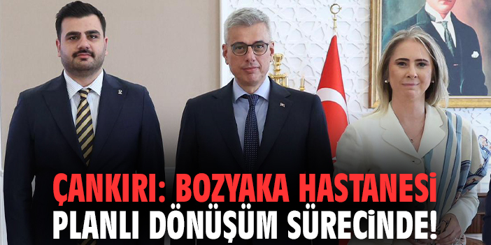 Milletvekili Çankırı: Bozyaka Hastanesi planlı dönüşüm sürecinde!