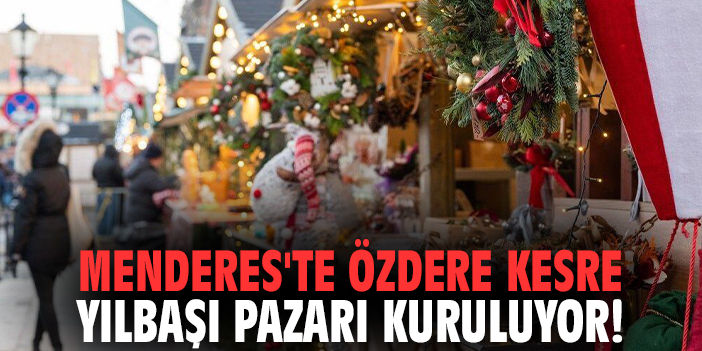 Menderes'te Özdere Kesre Yılbaşı Pazarı kuruluyor!
