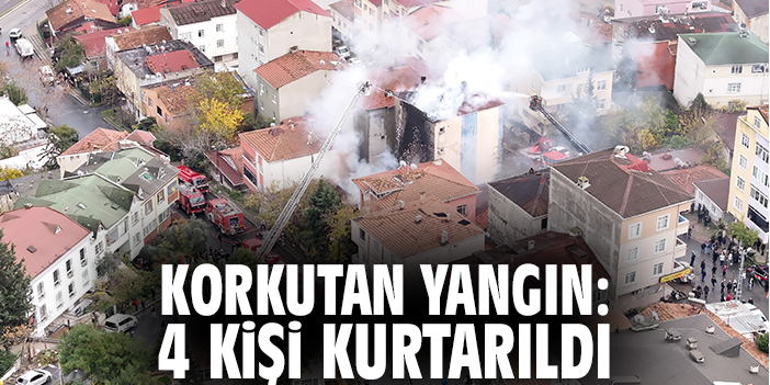 Korkutan yangın: 4 kişi kurtarıldı