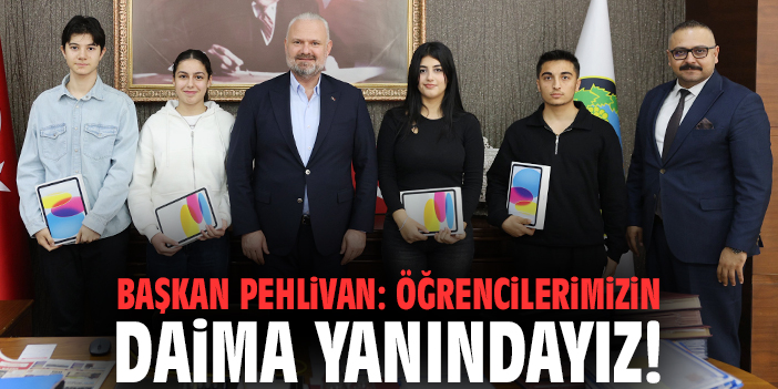 Başkan Pehlivan: Öğrencilerimizin daima yanındayız!