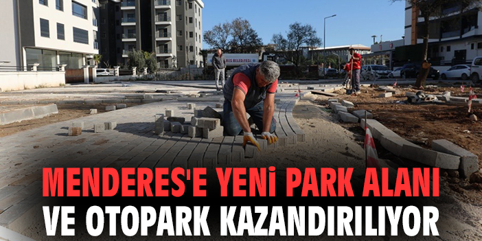 Menderes'e yeni park alanı ve otopark kazandırılıyor
