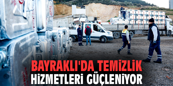 Bayraklı'da temizlik hizmetleri güçleniyor