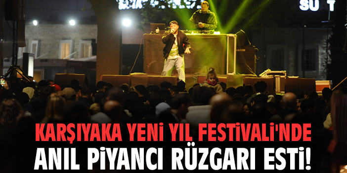 Karşıyaka Yeni Yıl Festivali'nde Anıl Piyancı rüzgarı esti!