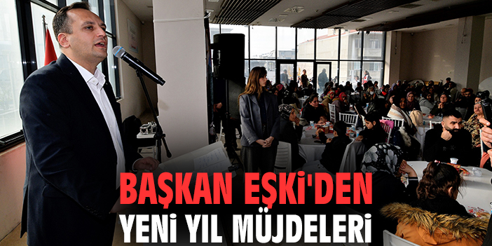 Başkan Eşki'den Yeni Yıl Müjdeleri