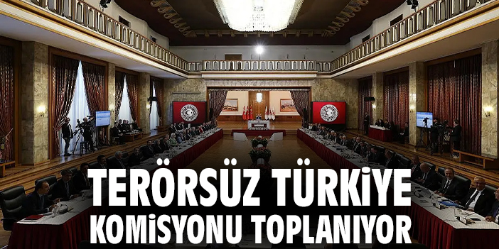 Terörsüz Türkiye Komisyonu toplanıyor