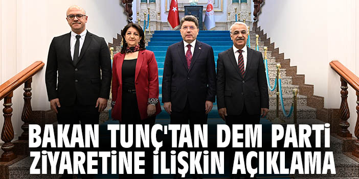 Bakan Tunç'tan DEM Parti ziyaretine ilişkin açıklama