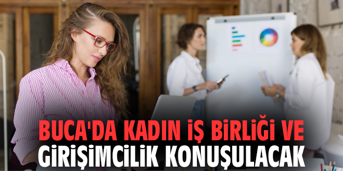Buca'da kadın iş birliği ve girişimcilik konuşulacak