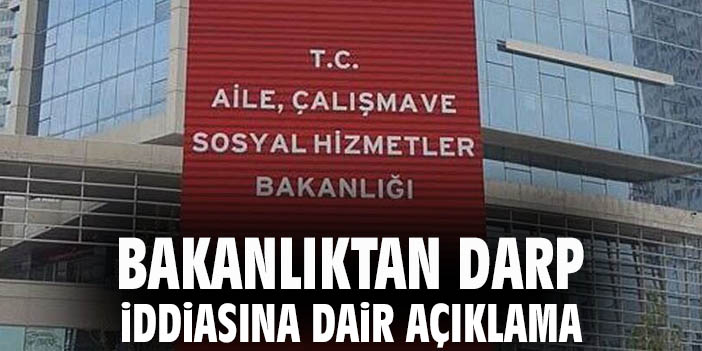 Bakanlıktan darp iddiasına dair açıklama