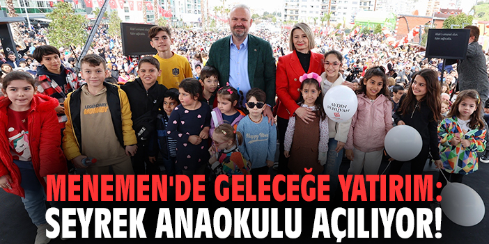 Menemen'de geleceğe yatırım: Seyrek Anaokulu açılıyor!