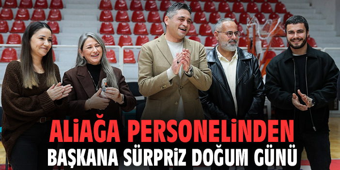 Aliağa personelinden başkana sürpriz doğum günü
