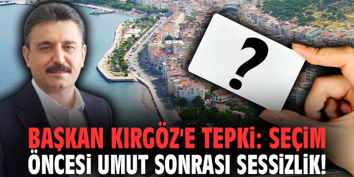 Başkan Kırgöz'e tepki: Seçim öncesi umut sonrası sessizlik!