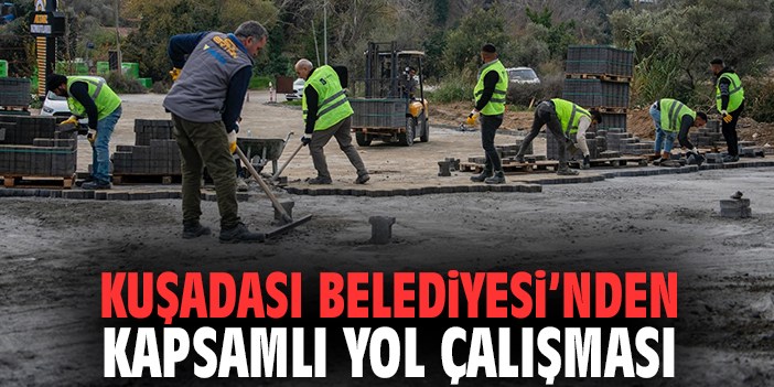 Kuşadası Belediyesi’nden kapsamlı yol çalışması