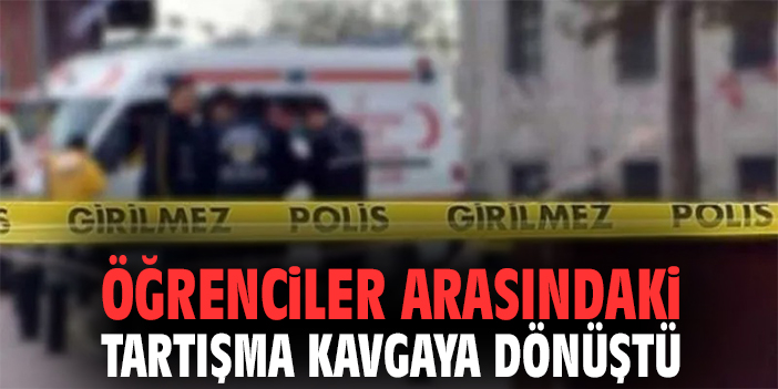 Öğrenciler arasındaki tartışma kavgaya dönüştü