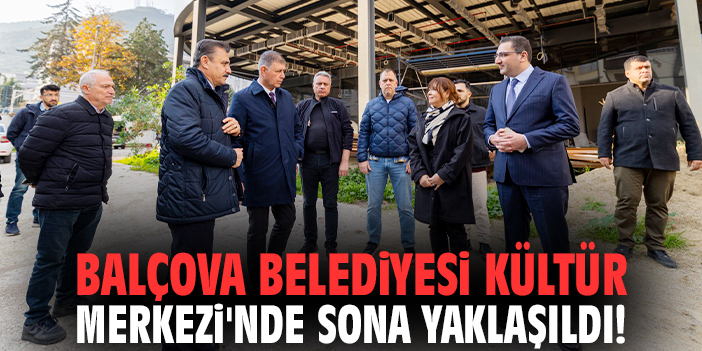Balçova Belediyesi Kültür Merkezi'nde sona yaklaşıldı!