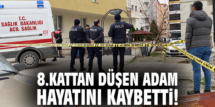 8.kattan düşen adam hayatını kaybetti!