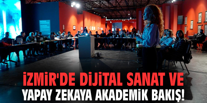 İzmir'de dijital sanat ve yapay zekaya akademik bakış!