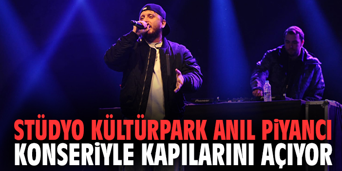 Stüdyo Kültürpark Anıl Piyancı konseriyle kapılarını açıyor
