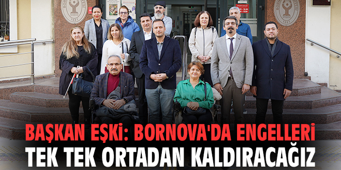 Başkan Eşki: Bornova'da engelleri tek tek ortadan kaldıracağız