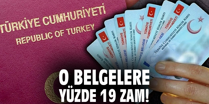 O belgelere yüzde 19 zam!