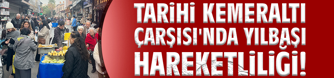 Tarihi Kemeraltı Çarşısı'nda yılbaşı hareketliliği!