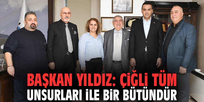 Başkan Yıldız: Çiğli tüm unsurları ile bir bütündür