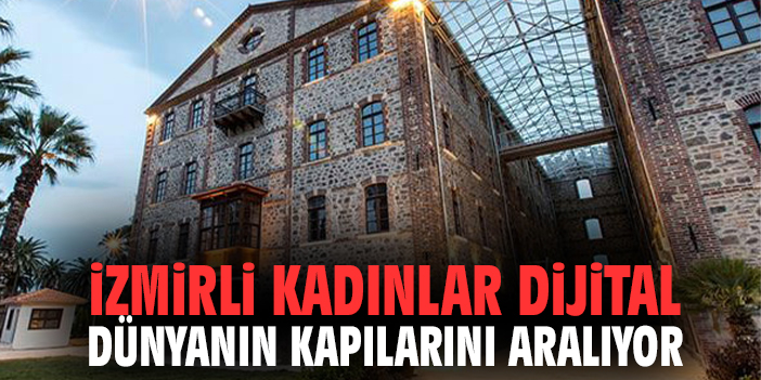 İzmirli Kadınlar Dijital Dünyanın Kapılarını Aralıyor