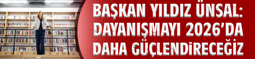 Başkan Ünsal: Dayanışmayı 2026’da Daha Güçlendireceğiz