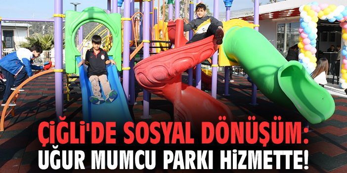 Çiğli'de sosyal dönüşüm: Uğur Mumcu Parkı hizmette!