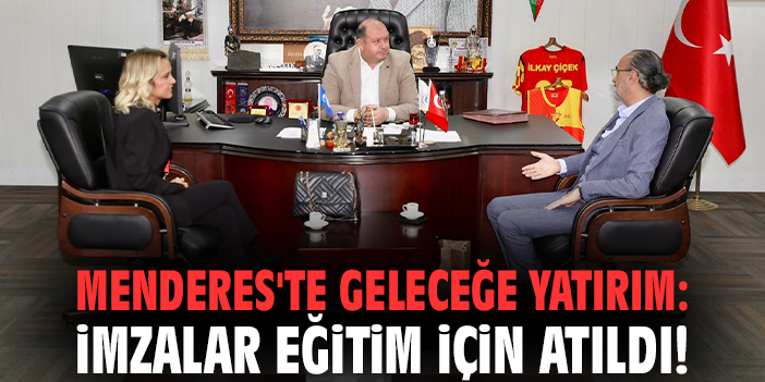 Menderes'te geleceğe yatırım: İmzalar eğitim için atıldı!