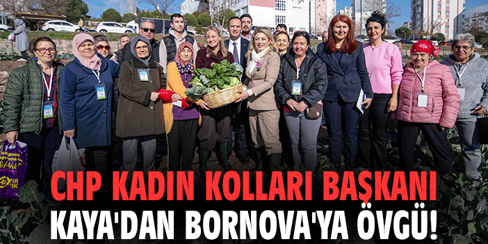 CHP Kadın Kolları Başkanı Kaya'dan Bornova'ya övgü!
