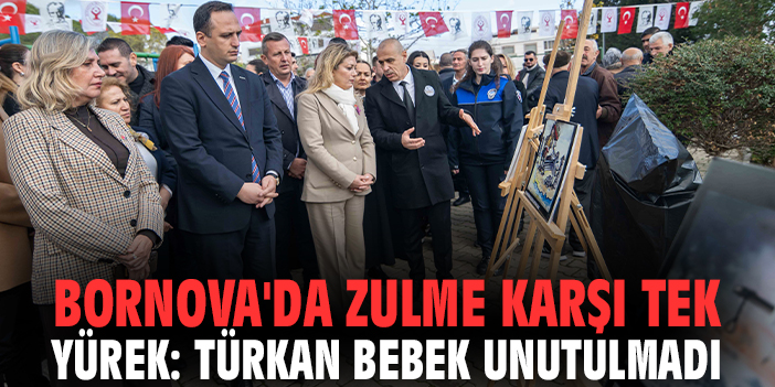 Bornova'da zulme karşı tek yürek: Türkan Bebek unutulmadı