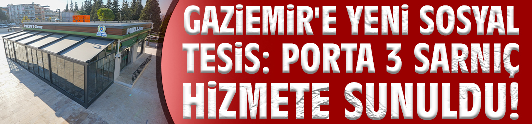 Gaziemir'e yeni sosyal tesis: Porta 3 Sarnıç hizmete sunuldu!