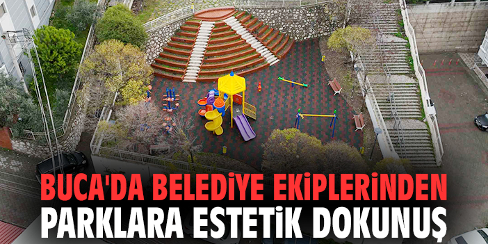 Buca'da belediye ekiplerinden parklara estetik dokunuş
