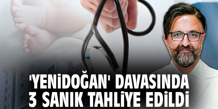 'Yenidoğan' davasında 3 sanık tahliye edildi